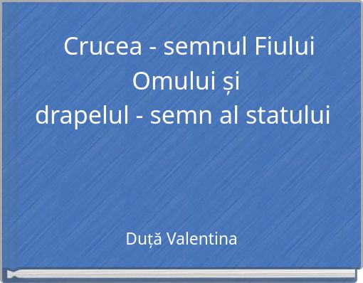 Crucea - semnul Fiului Omului și drapelul - semn al statului