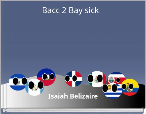 Bacc 2 Bay sick