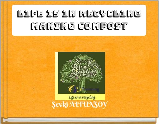 LIFE IS IN RECYCLING MAKING COMPOST