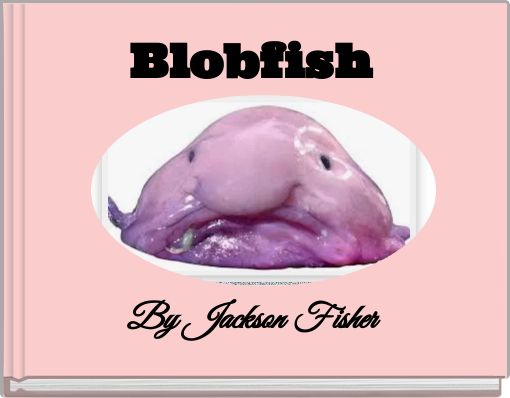 Blobfish By Jackson Fisher