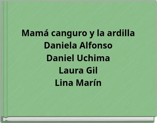 Mam&aacute; canguro y la ardilla Daniela Alfonso Daniel Uchima Laura Gil Lina Mar&iacute;n
