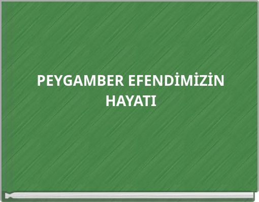 PEYGAMBER EFENDİMİZİN HAYATI