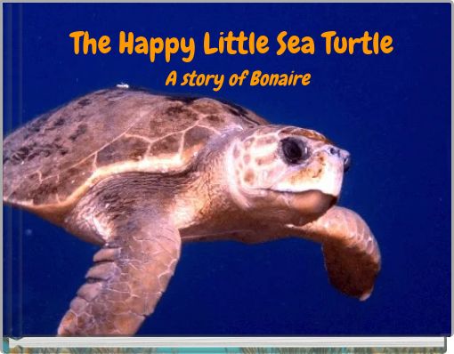 The Happy Little Sea Turtle A story of Bonaire