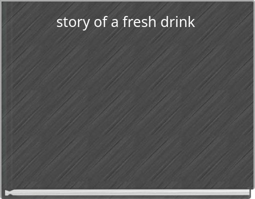 story of a fresh drink