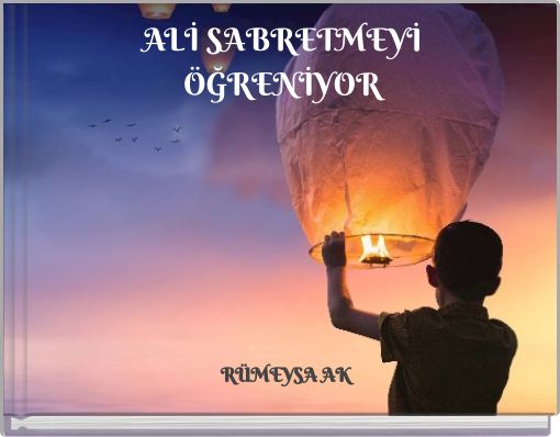 ALİ SABRETMEYİ ÖĞRENİYOR