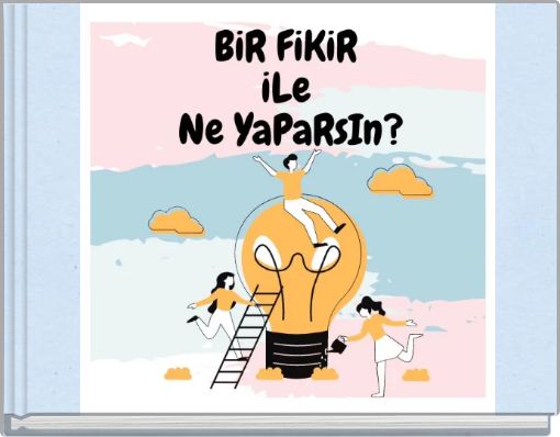 BİR FİKİR İLE NE YAPARSIN?