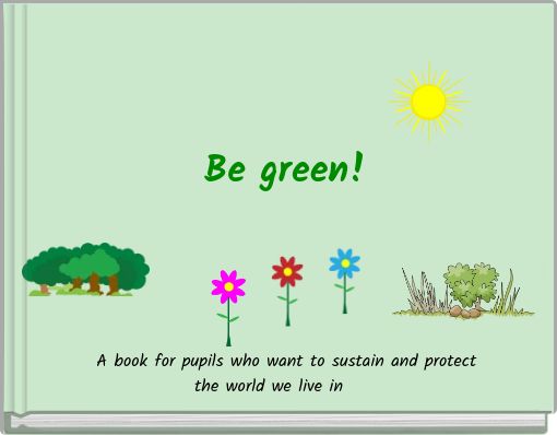 Be green!