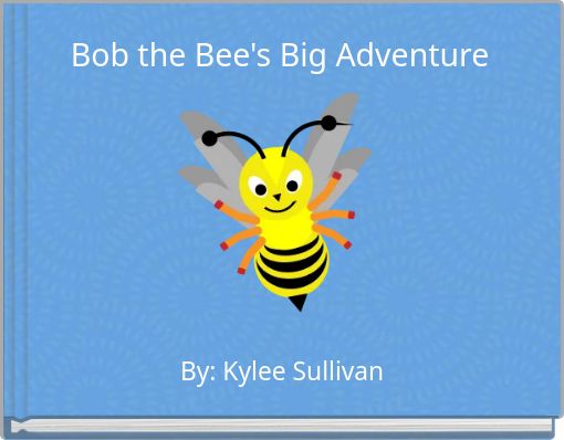 Bob the Bee's Big Adventure