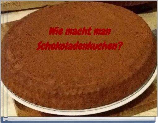 Wie macht man Schokoladenkuchen?