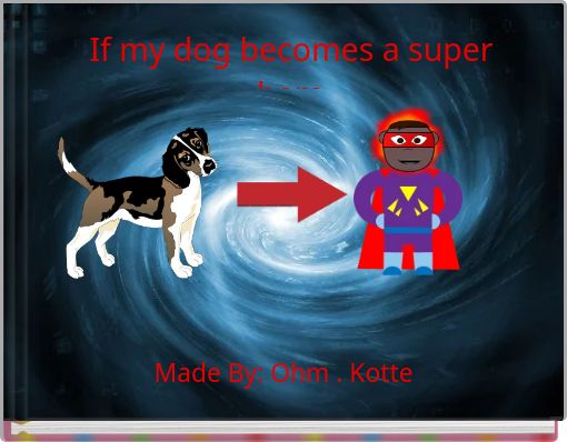 If my dog becomes a super hero