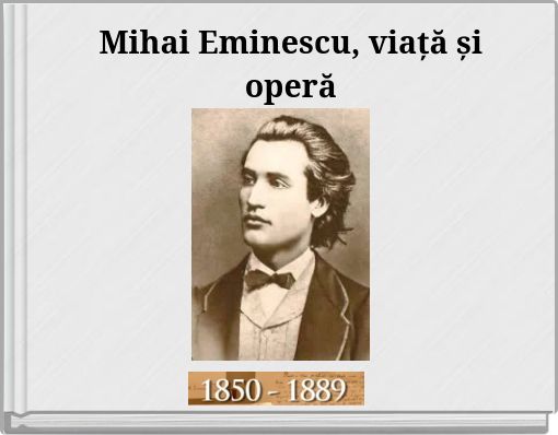 Mihai Eminescu, viață și operă