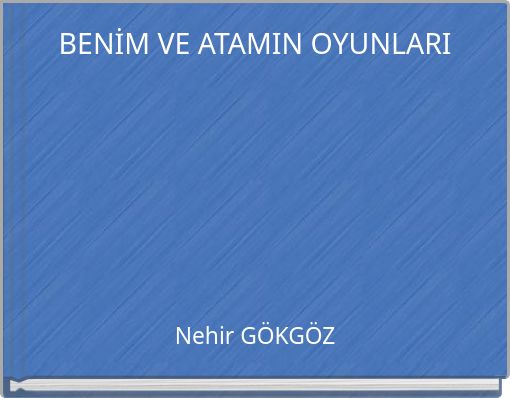 BENİM VE ATAMIN OYUNLARI