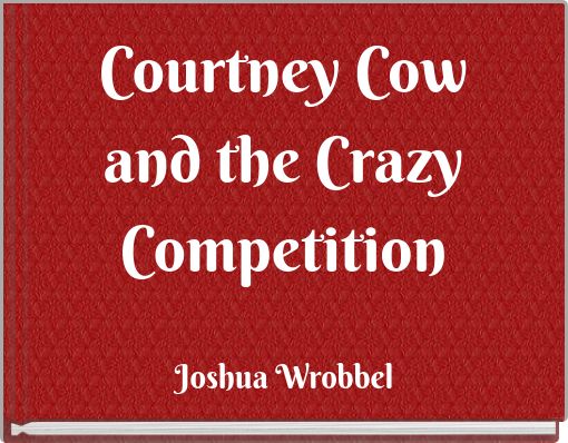 Courtney Cow and the Crazy Competition
