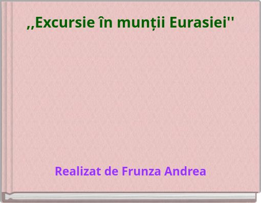 ,,Excursie &icirc;n munții Eurasiei''