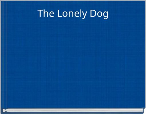 The Lonely Dog