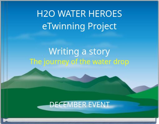 H2O WATER HEROES eTwinning Project Writing a story The journey of the water drop