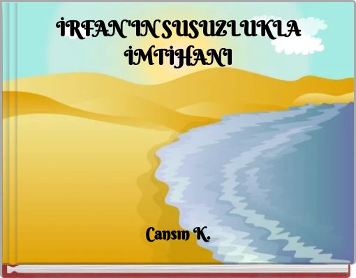 İRFAN'IN SUSUZLUKLA İMTİHANI