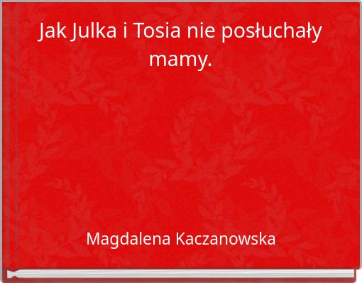 Jak Julka i Tosia nie posłuchały mamy.
