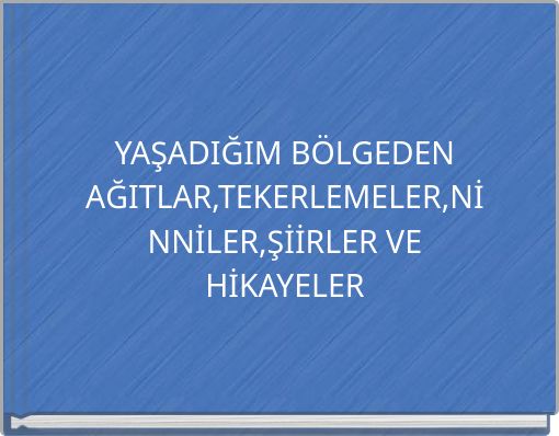 Front cover of 'YAŞADIĞIM BÖLGEDEN AĞITLAR,TEKERLEMELER,NİNNİLER,ŞİİRLER VE HİKAYELER' 
