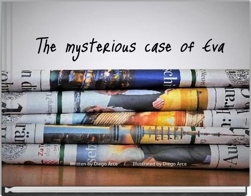 Front cover of 'The mysterious case of Eva Written by Diego Arce / Illustrated by Diego Arce' 