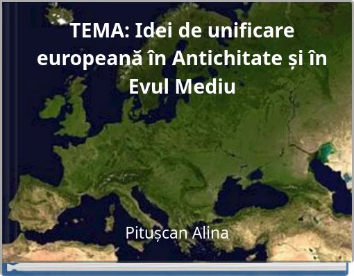 TEMA: Idei de unificare europeană &icirc;n Antichitate și &icirc;n Evul Mediu