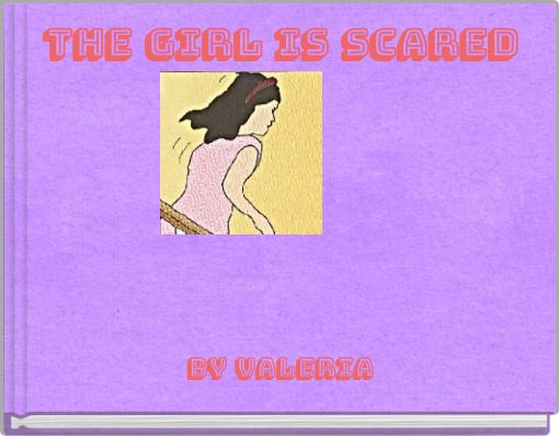 THE GIRL IS SCARED