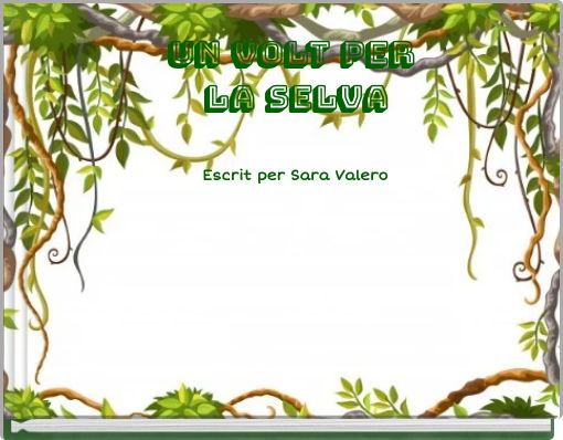 UN VOLT PER LA SELVA Escrit per Sara Valero b