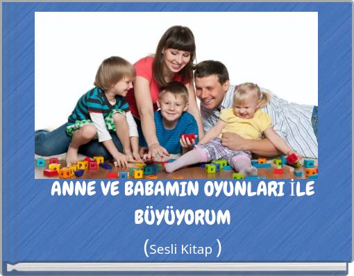 ANNE VE BABAMIN OYUNLARI İLE B&Uuml;Y&Uuml;YORUM (Sesli Kitap )