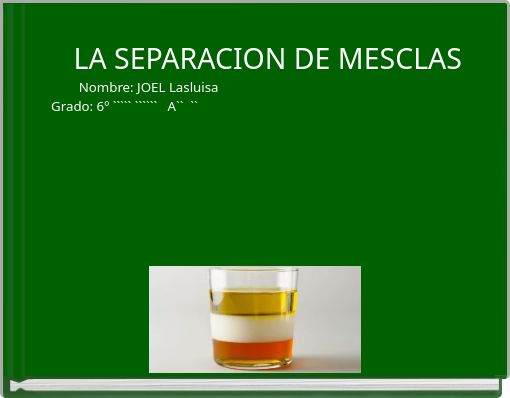 LA SEPARACION DE MESCLASNombre: JOEL Lasluisa &nbsp