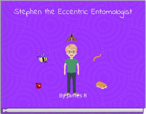Stephen the Eccentric Entomologist
