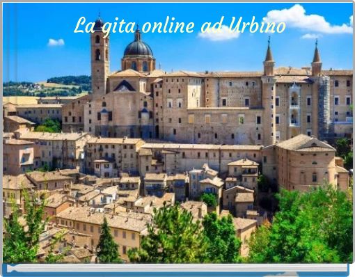 La gita online ad Urbino