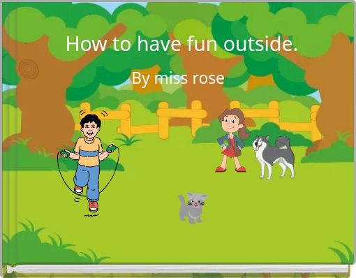 How to have fun outside.