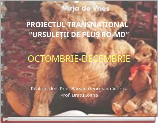 PROIECTUL TRANSNAȚIONAL “URSULEȚII DE PLUȘ RO-MD” OCTOMBRIE-DECEMBRIE