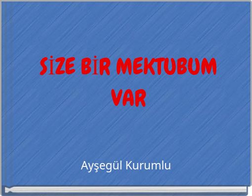 SİZE BİR MEKTUBUM VAR