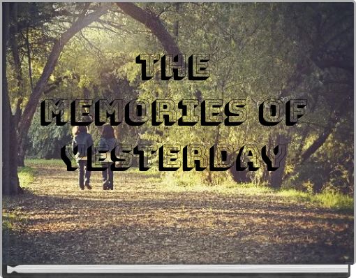 THE MEMORIES OF YESTERDAY