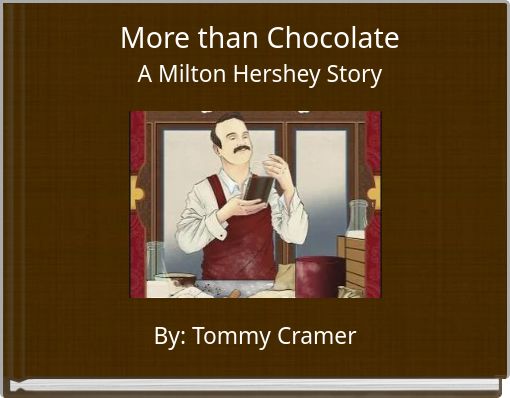 More than Chocolate A Milton Hershey Story