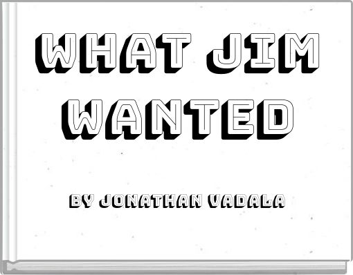 What Jim Wanted