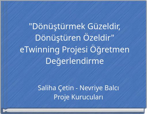 "D&ouml;n&uuml;şt&uuml;rmek G&uuml;zeldir, D&ouml;n&uuml;şt&uuml;ren &Ouml;zeldir" eTwinning Projesi &Ouml;ğretmen Değerlendirme