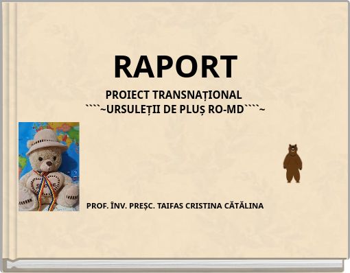 Book Cover for: RAPORT PROIECT TRANSNAȚIONAL ````~URSULEȚII DE PLUȘ RO-MD````~