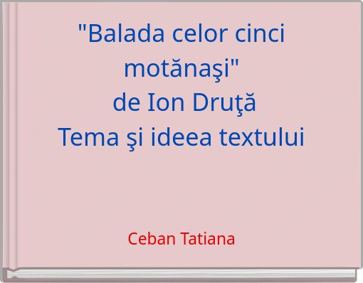 "Balada celor cinci motănaşi" de Ion DruţăTema şi ideea textului