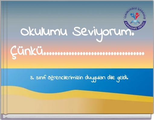 Okulumu Seviyorum. Çünkü....................................