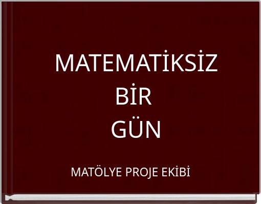 MATEMATİKSİZ BİR GÜN