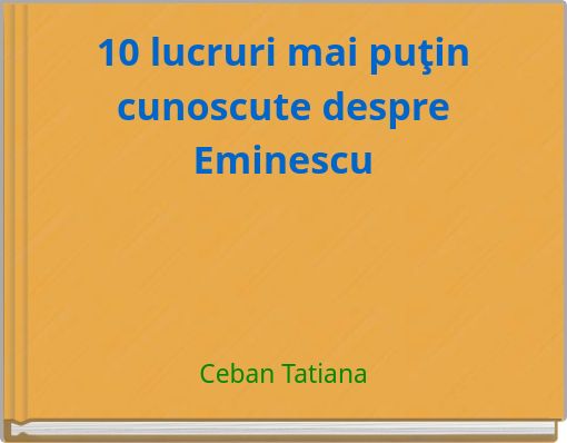 10 lucruri mai puţin cunoscute despre Eminescu