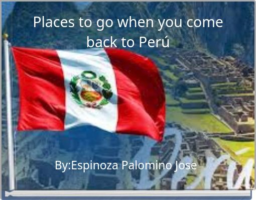 Places to go when you come back to Perú
