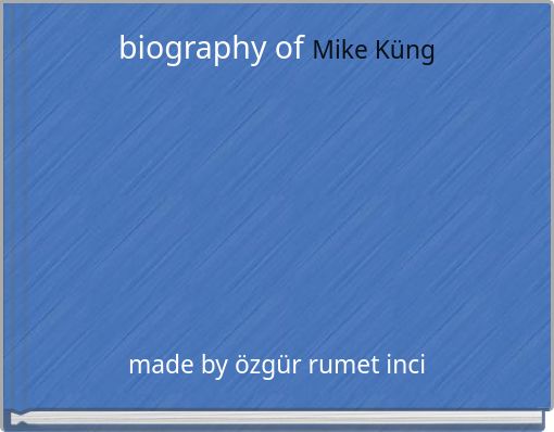 biography of Mike Küng