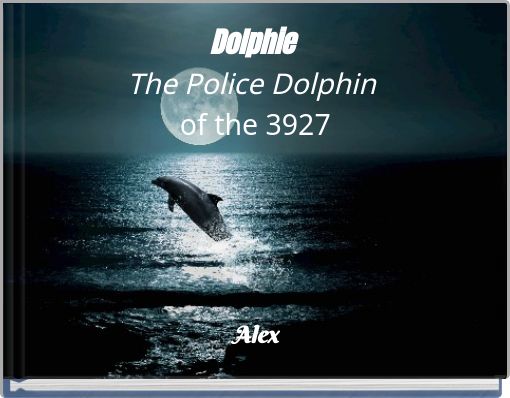 Dolphie The Police Dolphin of the 3927