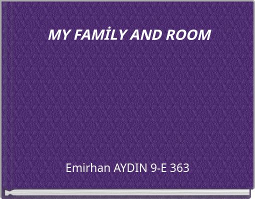 MY FAMİLY AND ROOM