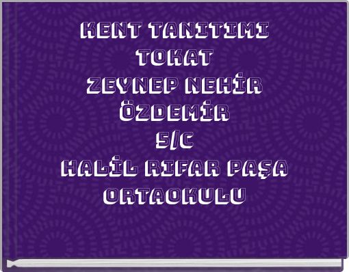 KENT TANITIMI TOKAT ZEYNEP NEHİR &Ouml;ZDEMİR 5/C HALİL RIFAR PAŞA ORTAOKULU