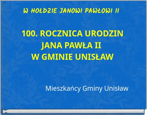 W HOŁDZIE JANOWI PAWŁOWI II 100. ROCZNICA URODZIN JANA PAWŁA II W GMINIE UNISŁAW &nbsp