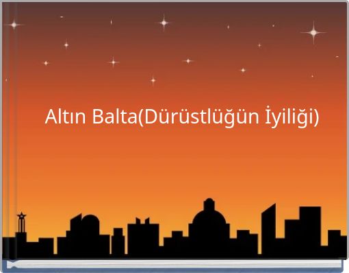 Altın Balta(D&uuml;r&uuml;stl&uuml;ğ&uuml;n İyiliği)
